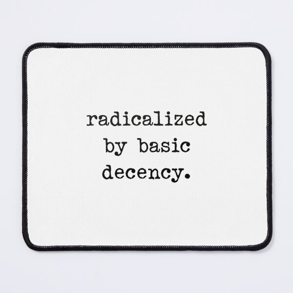 Item preview, Radicalized By Basic Decency Empowers People To Defend Human Rights designed and sold by SkeletonsDanger.