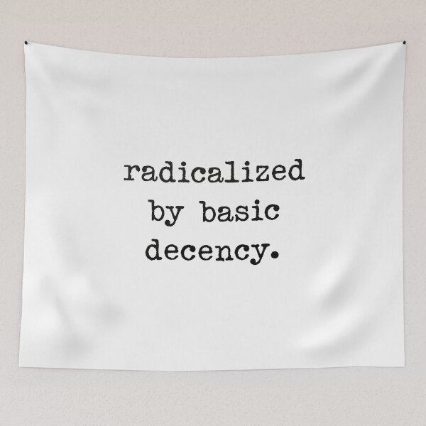 Item preview, Radicalized By Basic Decency Empowers People To Defend Human Rights designed and sold by SkeletonsDanger.
