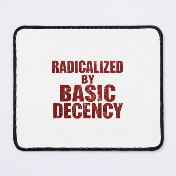 Item preview, Radicalized By Basic Decency Encourages Voices That Demand Real Change designed and sold by SkeletonsDanger.