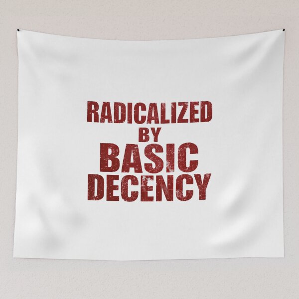 Item preview, Radicalized By Basic Decency Encourages Voices That Demand Real Change designed and sold by SkeletonsDanger.