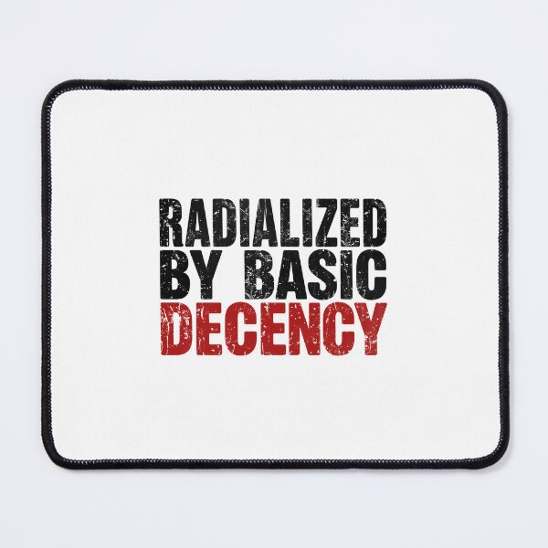 Item preview, Radicalized By Basic Decency Turns Kindness Into Meaningful Activism designed and sold by SkeletonsDanger.