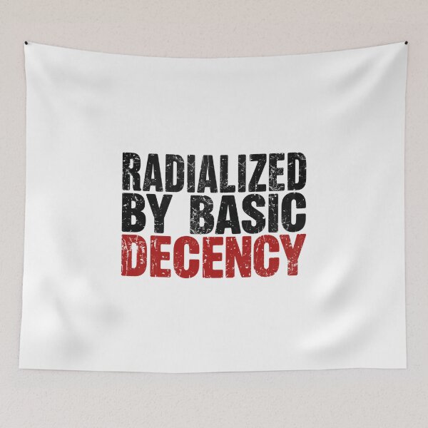 Item preview, Radicalized By Basic Decency Turns Kindness Into Meaningful Activism designed and sold by SkeletonsDanger.