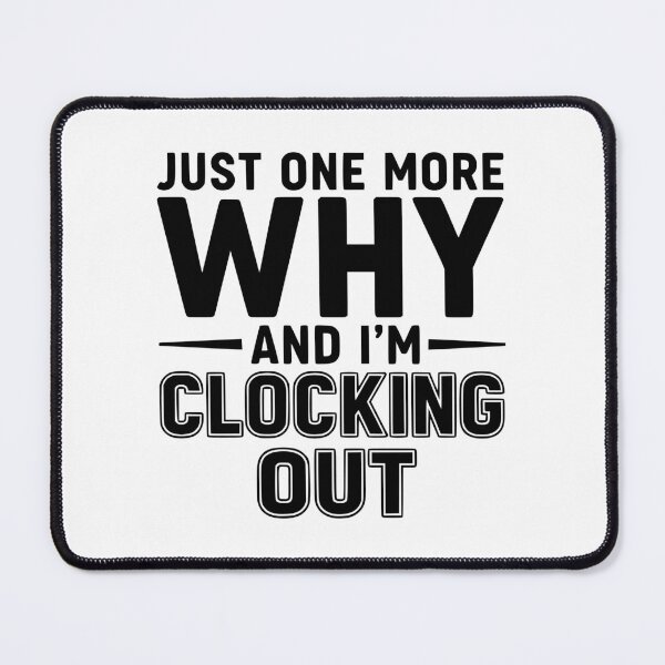 Item preview, Just One More Why and I’m Clocking Out designed and sold by YV Designs & Stuff.