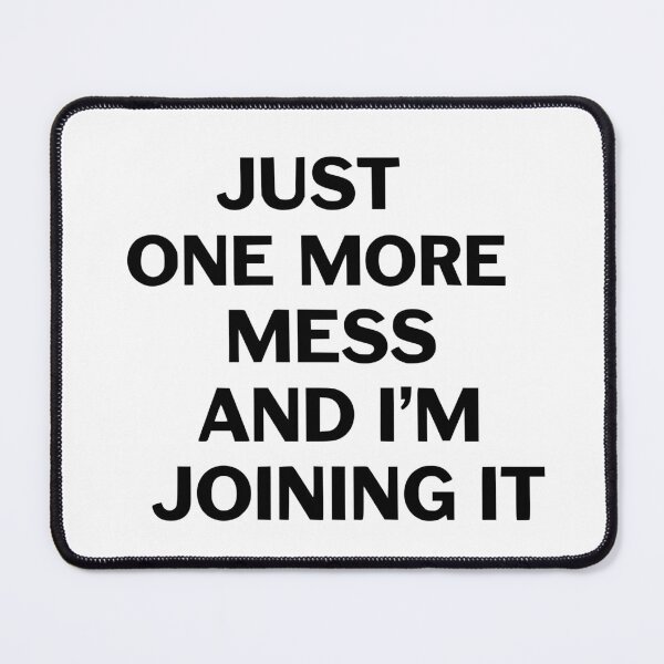 Item preview, Just One More Mess and I’m Joining It designed and sold by YV Designs & Stuff.