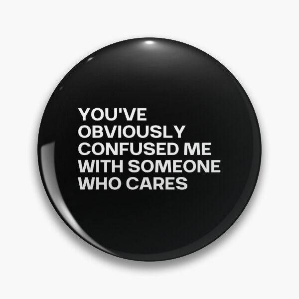 Item preview, You've Obviously Confused Me With Someone Who Cares designed and sold by SWETA HALDER.
