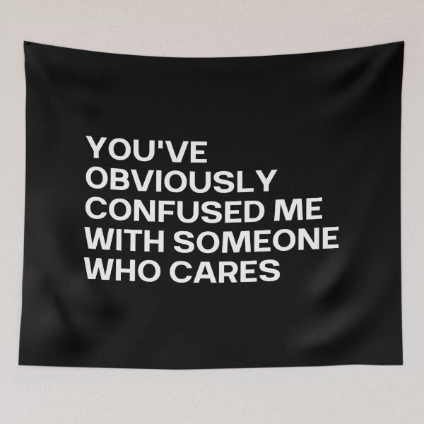 Item preview, You've Obviously Confused Me With Someone Who Cares designed and sold by SWETA HALDER.