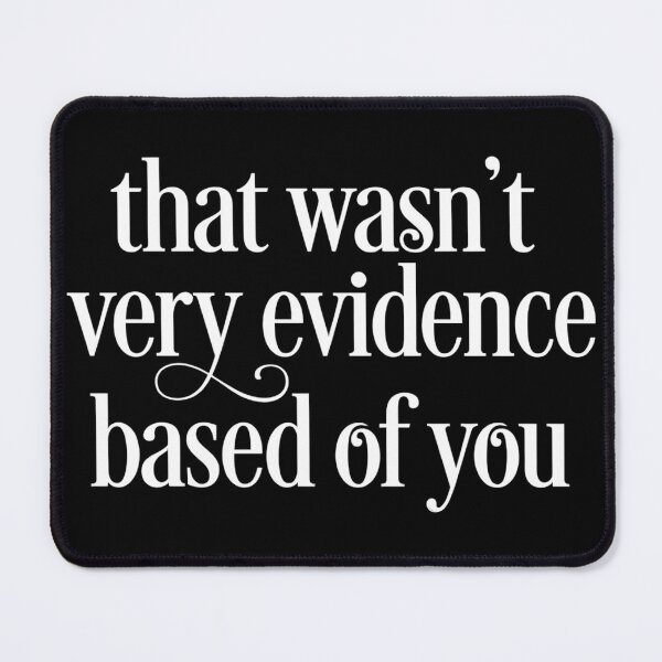 Item preview, That Wasn’t Very Evidence Based Of You Funny Science Quote designed and sold by VGAfanatic.