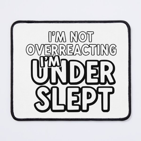 Item preview, I’m Not Overreacting, I’m Under-Slept designed and sold by YV Designs & Stuff.