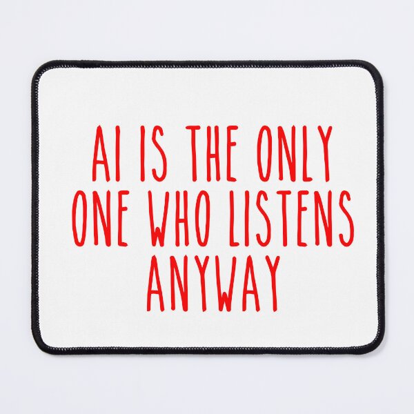 Item preview, AI Listener Sad Quote - Loneliness & Tech Emotional Design designed and sold by Mdozet.
