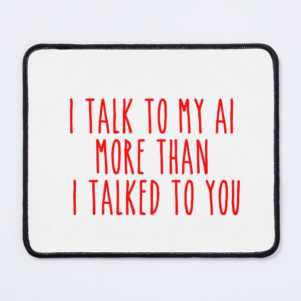 Item preview, Talk to AI More - Funny Petty Relationship Joke designed and sold by Mdozet.