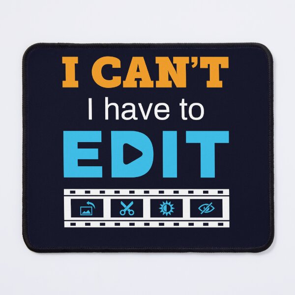 Item preview, Video Editor I Can't I Have to Edit designed and sold by jaygo.
