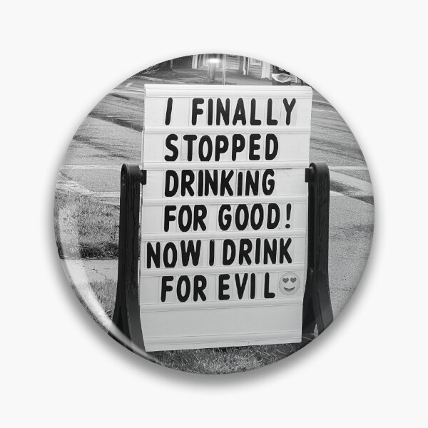 Item preview, I finally stopped drinking for good, now I only drink for evil funny meme sign black and white photograph designed and sold by Astrid Arkhangelsky.
