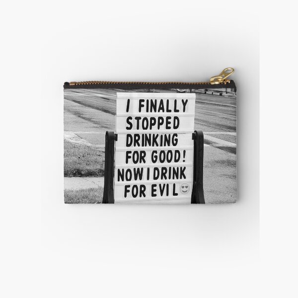 Item preview, I finally stopped drinking for good, now I only drink for evil funny meme sign black and white photograph designed and sold by Astrid Arkhangelsky.