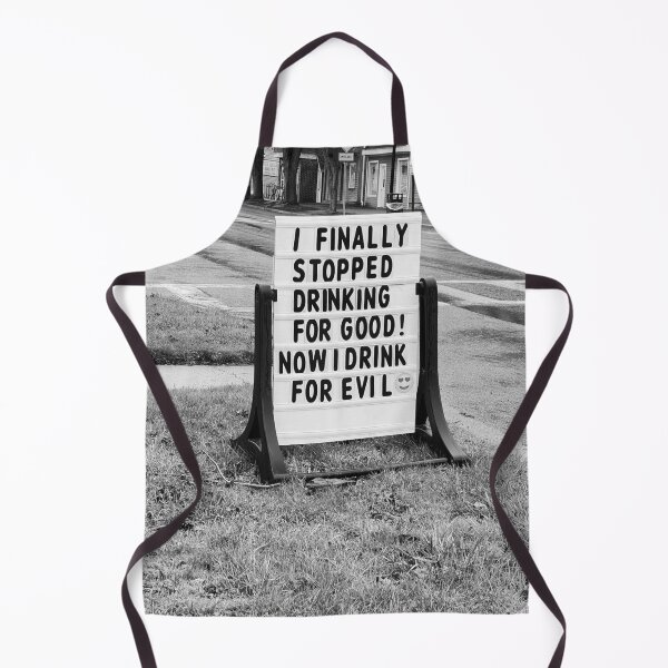 Item preview, I finally stopped drinking for good, now I only drink for evil funny meme sign black and white photograph designed and sold by Astrid Arkhangelsky.