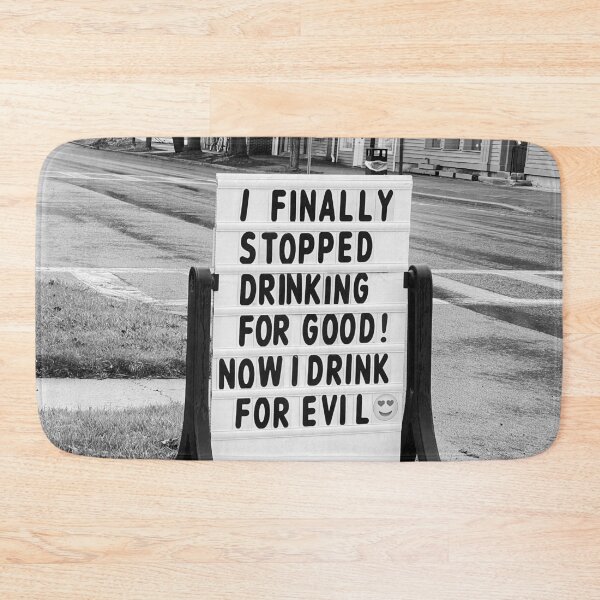 Item preview, I finally stopped drinking for good, now I only drink for evil funny meme sign black and white photograph designed and sold by Astrid Arkhangelsky.