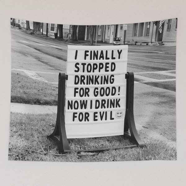 Item preview, I finally stopped drinking for good, now I only drink for evil funny meme sign black and white photograph designed and sold by Astrid Arkhangelsky.