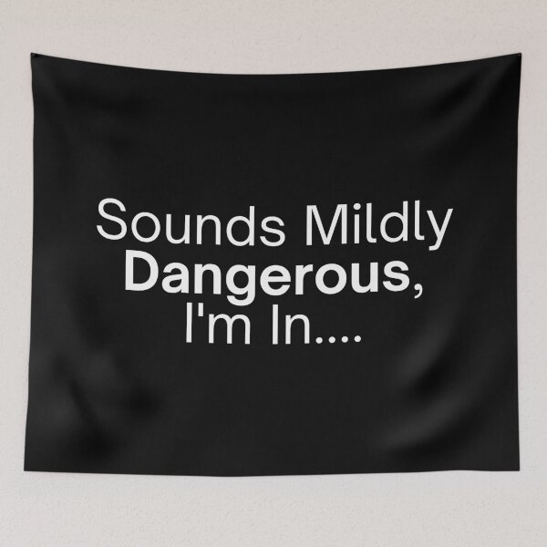 Item preview, Sounds Mildly Dangerous, I'm In designed and sold by SWETA HALDER.