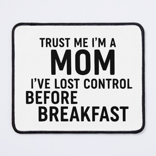 Item preview, Trust Me, I’m A Mom (I’ve Lost Control Before Breakfast) designed and sold by YV Designs & Stuff.