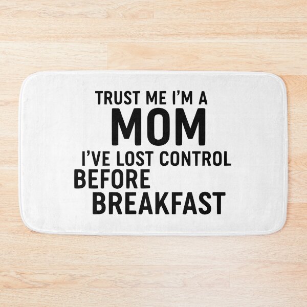 Item preview, Trust Me, I’m A Mom (I’ve Lost Control Before Breakfast) designed and sold by YV Designs & Stuff.