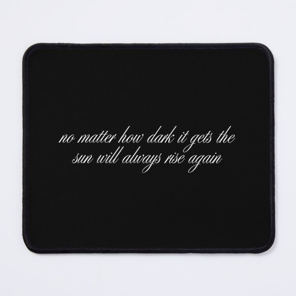Item preview, no matter how dark it gets the sun will always rise again designed and sold by SWETA HALDER.