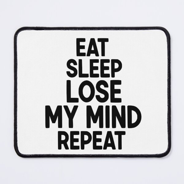 Item preview, Eat Sleep Lose My Mind Repeat designed and sold by YV Designs & Stuff.