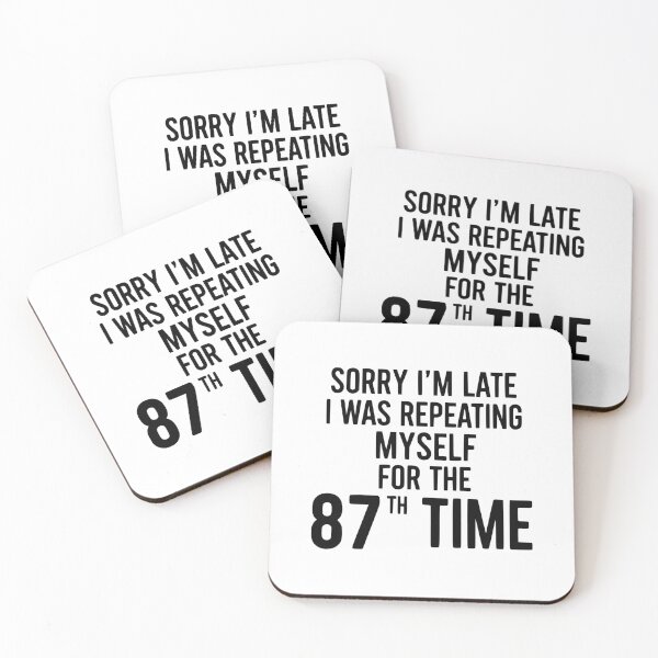 Item preview, Sorry I’m Late, I Was Repeating Myself For The 87th Time designed and sold by YV Designs & Stuff.