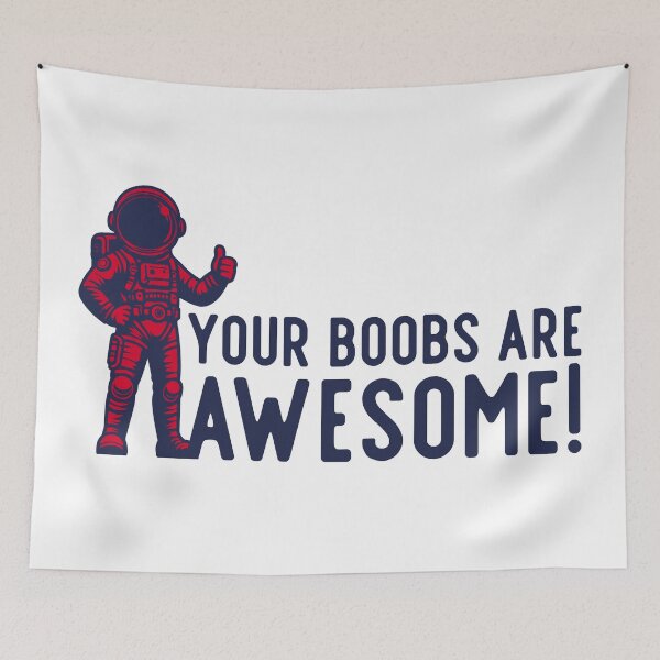 Item preview, Your boobs are awesome astronaut designed and sold by UNK-Fatigues.