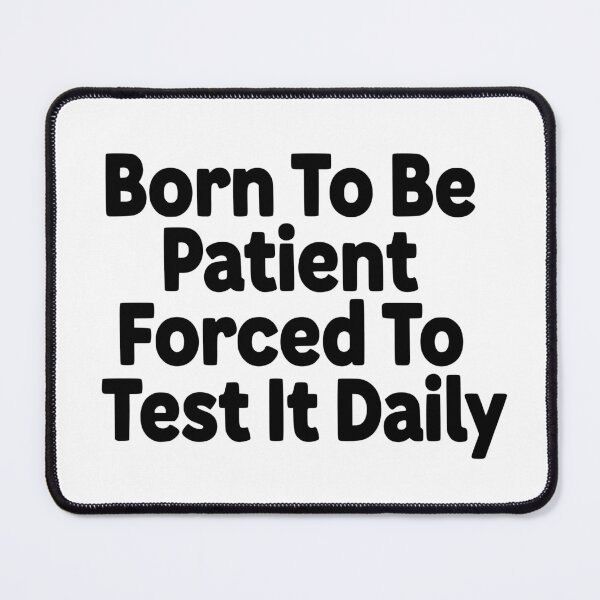 Item preview, Born To Be Patient, Forced To Test It Daily designed and sold by YV Designs & Stuff.