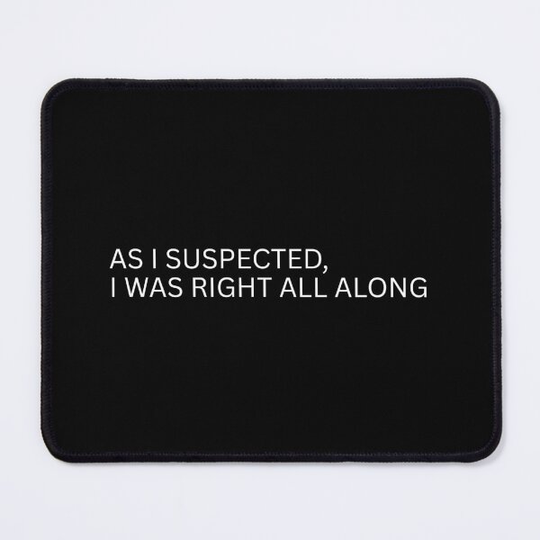 Item preview, AS I SUSPECTED, I WAS RIGHT ALL ALONG designed and sold by SWETA HALDER.