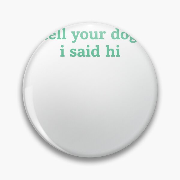 Item preview, Tell Your Dog I Said Hi Cute Quote designed and sold by krystalRomanart.