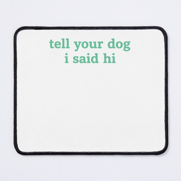 Item preview, Tell Your Dog I Said Hi Cute Quote designed and sold by krystalRomanart.