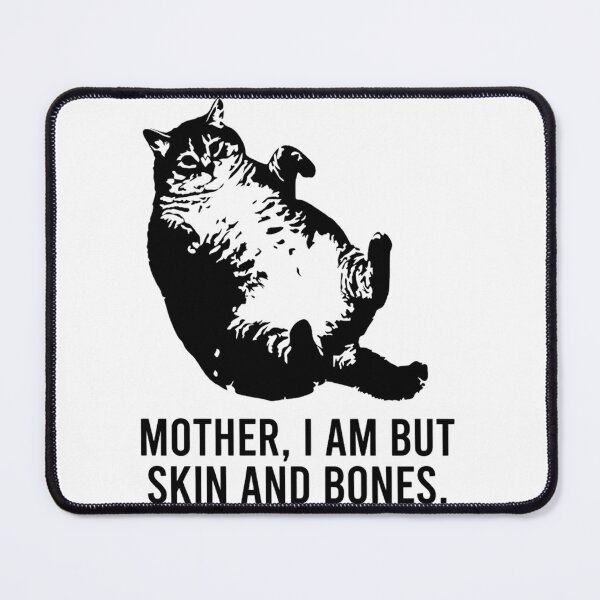 Item preview, Funny Fat Cat Meme - Mother I Am But Skin and Bones Dramatic Pet designed and sold by haitrieuic96.