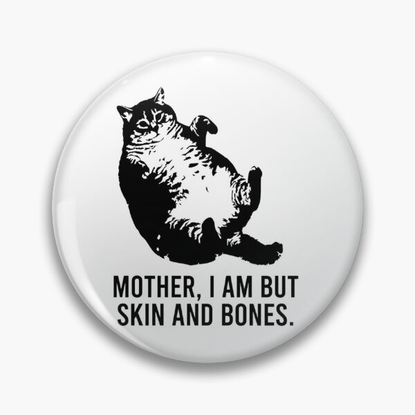 Item preview, Funny Fat Cat Meme - Mother I Am But Skin and Bones Dramatic Pet designed and sold by haitrieuic96.