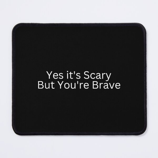 Item preview, Yes it's Scary But You're Brave designed and sold by SWETA HALDER.