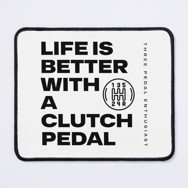 Item preview, Life is better with a clutch pedal, Three Pedal Enthusiast designed and sold by BriAngelaBubbleDesigns.