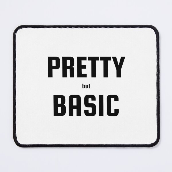 Item preview, Pretty but Basic designed and sold by TeeHeeRiot.
