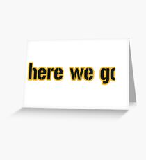 Pittsburgh LYFE: Here We Go! Greeting Card