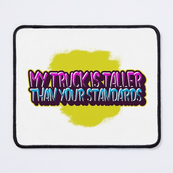 Item preview, My Truck is taller than your standards  designed and sold by Trendvoyager77.