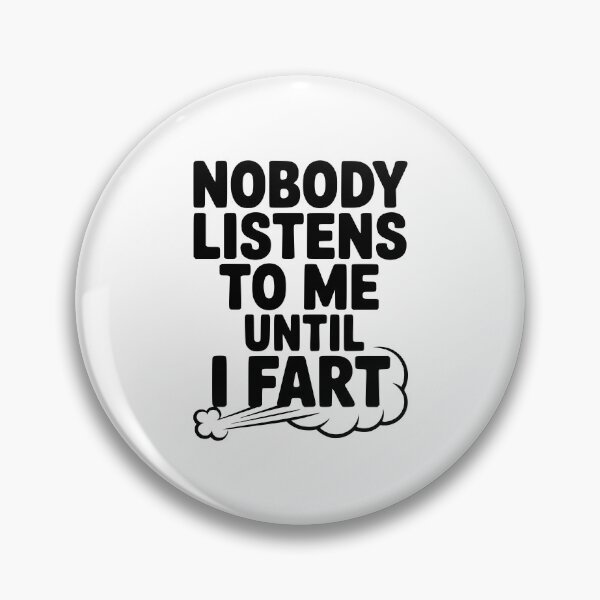Item preview, Nobody Listens to Me Until I Fart designed and sold by Frank Ring.