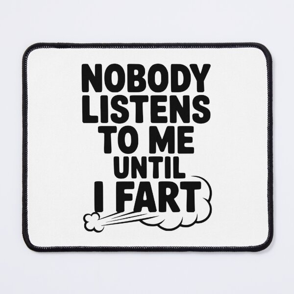 Item preview, Nobody Listens to Me Until I Fart designed and sold by Frank Ring.