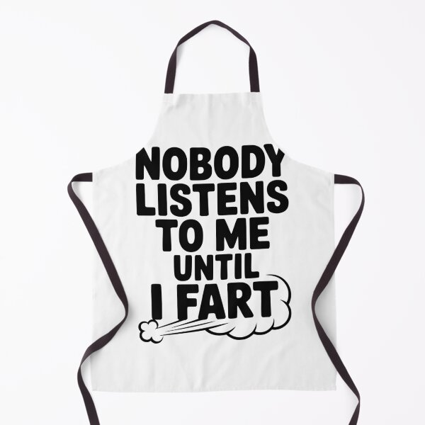 Item preview, Nobody Listens to Me Until I Fart designed and sold by Frank Ring.