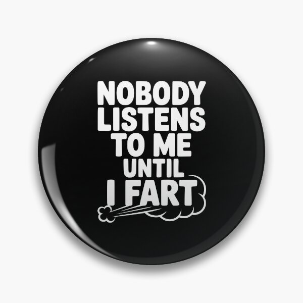 Item preview, Nobody Listens to Me Until I Fart designed and sold by Frank Ring.