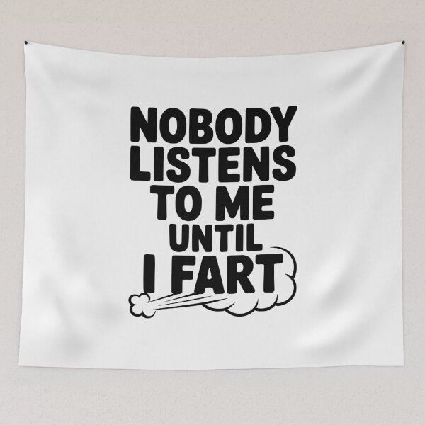 Item preview, Nobody Listens to Me Until I Fart designed and sold by Frank Ring.