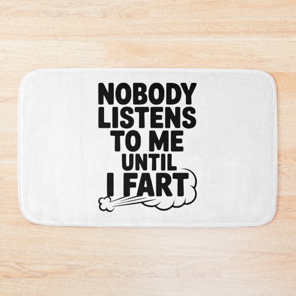 Item preview, Nobody Listens to Me Until I Fart designed and sold by Frank Ring.