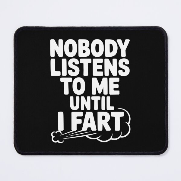 Item preview, Nobody Listens to Me Until I Fart designed and sold by Frank Ring.
