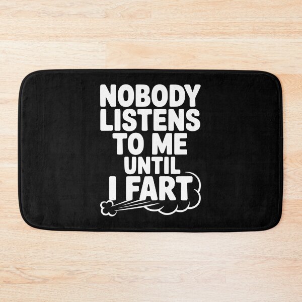 Item preview, Nobody Listens to Me Until I Fart designed and sold by Frank Ring.