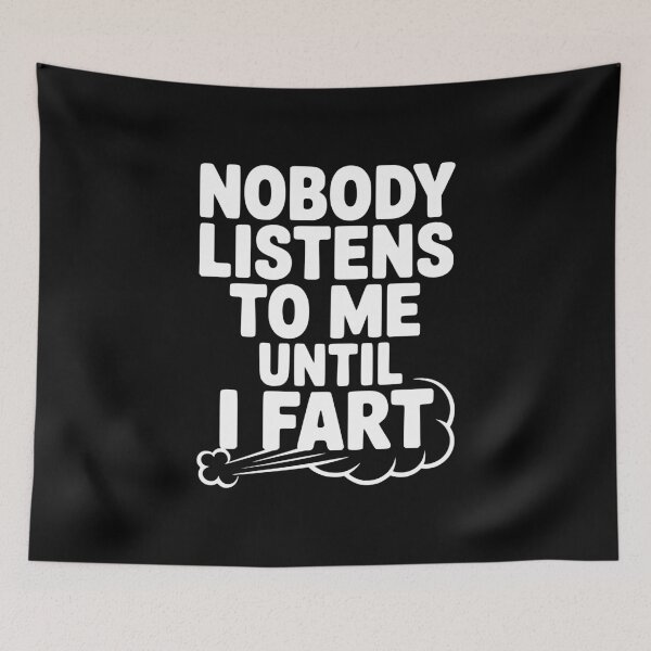 Item preview, Nobody Listens to Me Until I Fart designed and sold by Frank Ring.
