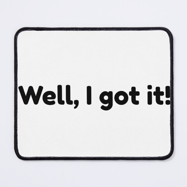 Item preview, Well, I got it! (from HBOs THE COMEBACK starring Lisa Kudrow) designed and sold by mckquan.