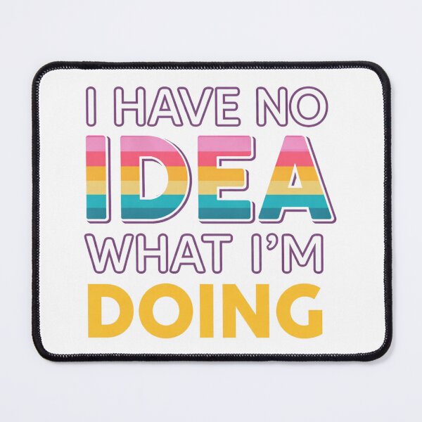 Item preview, I Have No Idea What I’m Doing -Sarcastic Funny Quote designed and sold by TTStudio.