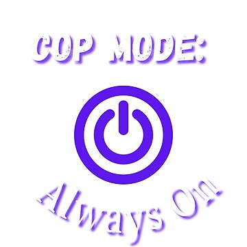 Artwork thumbnail, Cop Mode: Always On by RJsTees